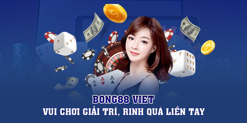 Bong88 | Bong88 Viet - Vui Chơi Giải Trí, Rinh Quà Liền Tay